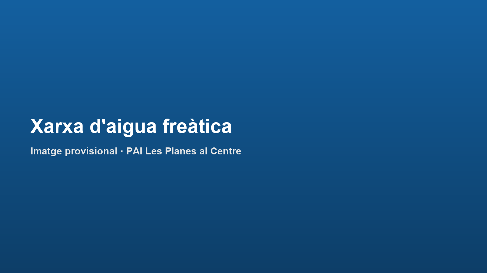 Ampliació de la xarxa d'aigua freàtica